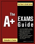 The A+ Exams Guide: (Exam 220-301) (Exam 220-302) with CDROM (TestTaker's Guides)