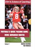Football's Quick Passing Game: Volume 2: More Advanced Routes (Art & Science of Coaching)