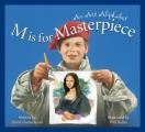 M Is for Masterpiece: An Art Alphabet (General Topic)