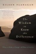 The Wisdom to Know the Difference: When to Make a Change-And When to Let Go Cover