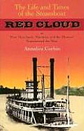 The Life and Times of the Steamboat Red Cloud, or, How Merchants, Mounties, and the Missouri Transformed the West (Ed Rachal Foundation Nautical Archaeology Series) Annaliese Corbin and William E. Lass
