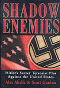 Shadow Enemies: Hitler's Secret Terrorist Plot Against the United States