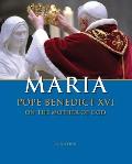Maria: Pope Benedict XVI on the Mother of God
