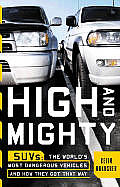 High and Mighty: SUVs: The World's Most Dangerous Vehicles and How They Got That Way Cover