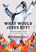 What Would Jesus Buy?: Fabulous Prayers in the Face of the Shopocalypse Cover