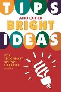 Tips and Other Bright Ideas for Secondary School Libraries: Volume 4