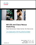 Nx-OS and Cisco Nexus Switching: Next-Generation Data Center Architectures (Networking Technology)