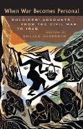 When War Becomes Personal: Soldiers' Accounts from the Civil War to Iraq Cover