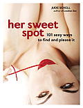 Her Sweet Spot: 101 Sexy Ways to Find and Please It Cover