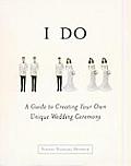 I Do: A Guide to Creating Your Own Unique Wedding Ceremony Cover