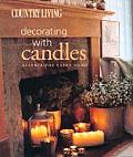 Country Living Decorating with Candles: Accents for Every Room
