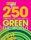250 Things You Can Do to Green the World (Cosmogirl!)