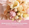 Beautiful Wedding Flowers: More Than 300 Corsages, Bouquets, and Centerpieces