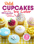 Delish Cupcakes by Color: More Than 100 Cupcakes to Dazzle and Amaze