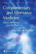 Biomedical Ethics Reviews 2007: Complementary & Alternative Medicine: Ethics, The Patient, &... by Lois Snyder (edt)
