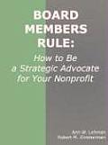 Board Members Rule: How to Be a Strategic Advocate for Your Nonprofit Cover