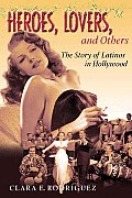 Heroes, Lovers, and Others: The Story of Latinos in Hollywood Cover