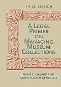 A Legal Primer on Managing Museum Collections, Third Edition