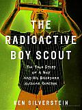 The Radioactive Boy Scout: The True Story of a Boy and His Backyard Nuclear Reactor Cover