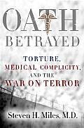 Oath Betrayed: Torture, Medical Complicity, and the War on Terror Cover