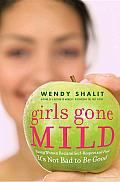 Girls Gone Mild: Young Women Reclaim Self-Respect and Find It's Not Bad to Be Good Cover