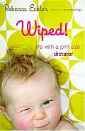 Wiped!: Life with a Pint-size Dictator Cover