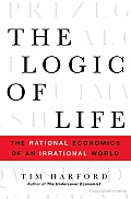 The Logic of Life: The Rational Economics of an Irrational World Cover