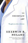 The Uncertain Art: Thoughts on a Life in Medicine Cover