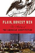 Plain, Honest Men: The Making of the American Constitution Cover
