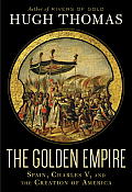 The Golden Empire: Spain, Charles V, and the Creation of America Cover