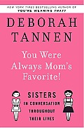 You Were Always Mom's Favorite!: Sisters in Conversation throughout Their Lives Cover