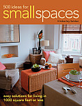 500 Ideas for Small Spaces: Easy Solutions for Living in 1000 Square Feet or Less