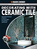 The Complete Guide to Decorating with Ceramic Tile: Innovative Techniques & Patterns for Floors, Walls, Backsplashes & Accents (Black & Decker Complete Guide To...)