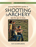 Young Beginner's Guide to Shooting & Archery: Tips for Gun and Bow (Complete Hunter)