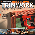 Black & Decker Here's How...Trimwork: 24 Quick & Easy Makeovers for Walls, Windows & Doors (Black & Decker Here's How)