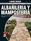 La Guia Completa Sobre Albanileria y Mamposteria: Incluye Trabajos Decorativos de Concreto (Black & Decker La Guia Complete Sobre...)