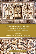 John, Qumran, and the Dead Sea Scrolls: Sixty Years of Discovery and Debate