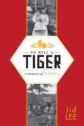 To Kill a Tiger: A Memoir of Korea