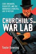 Churchill's War Lab: Code-Breakers, Scientists, and the the Mavericks Churchill Led to Victory Cover
