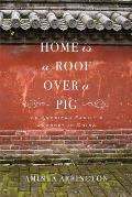 Home Is a Roof Over a Pig: An American Family's Journey in China Cover