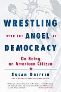 Wrestling with the Angel of Democracy: On Being an American Citizen