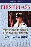First Class: Women Join the Ranks at the Naval Academy (Bluejacket Books)