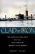 Clad in Iron: The American Civil War and the Challenge of British Naval Power