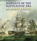 Warships of the Napoleonic Era: Design, Development and Deployment
