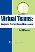 Virtual Teams: Projects, Protocols and Processes