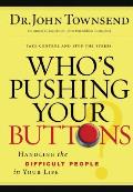 Who's Pushing Your Buttons: Handling the Difficult People in Your Life