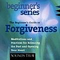 The Beginner's Guide to Forgiveness: Meditations and Practices for Releasing the Past and Opening Your Heart (Beginner's) (Abridged) Cover