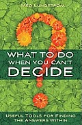 What to Do When You Can't Decide: Useful Tools for Finding the Answers Within