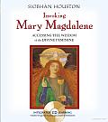 Invoking Mary Magdalene: Accessing the Wisdom of the Divine Feminine