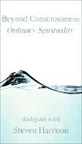 Beyond Consciousness: Ordinary Spiritality